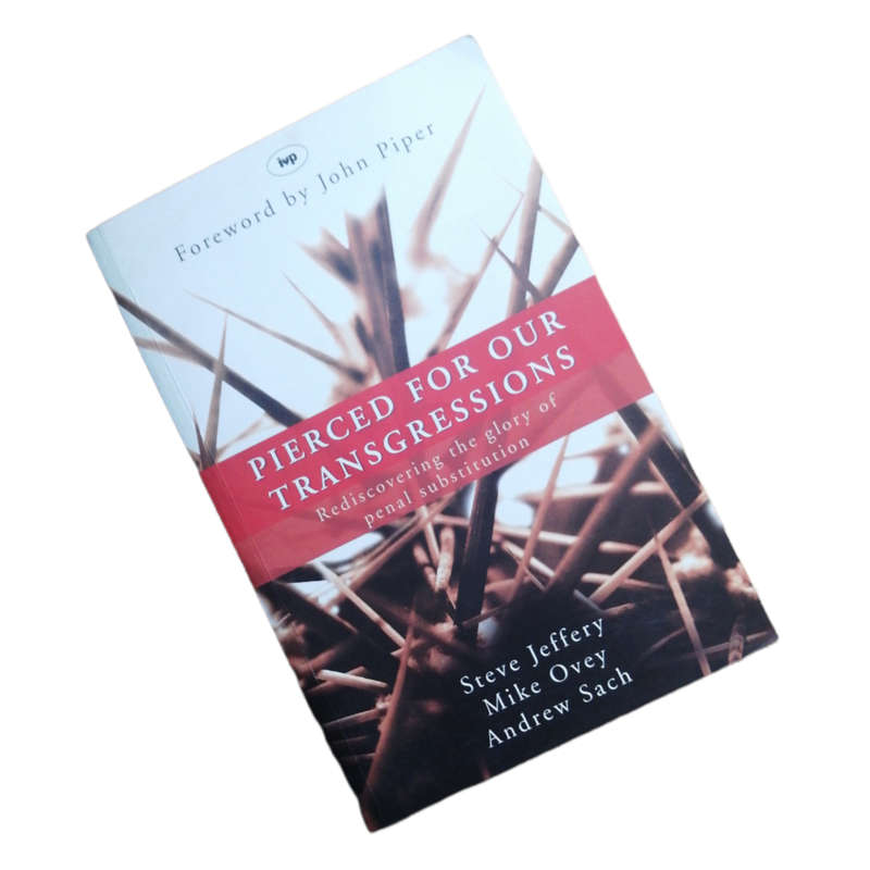 Pierced For Our Transgressions by Steve Jeffery, Mike Ovey and Andrew Sach 2007 Softcover