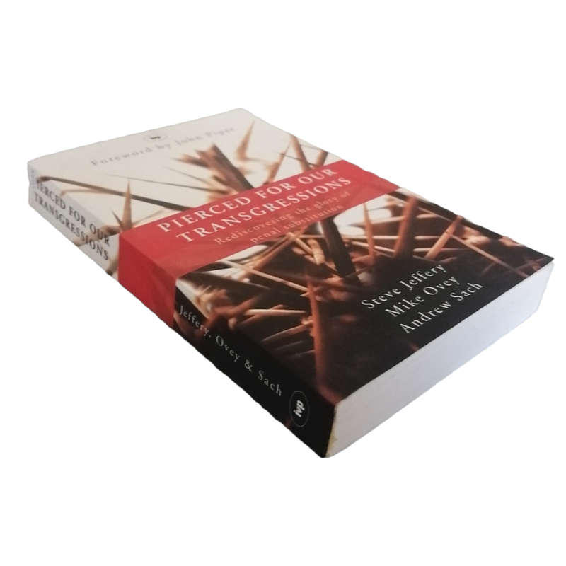Pierced For Our Transgressions by Steve Jeffery, Mike Ovey and Andrew Sach 2007 Softcover