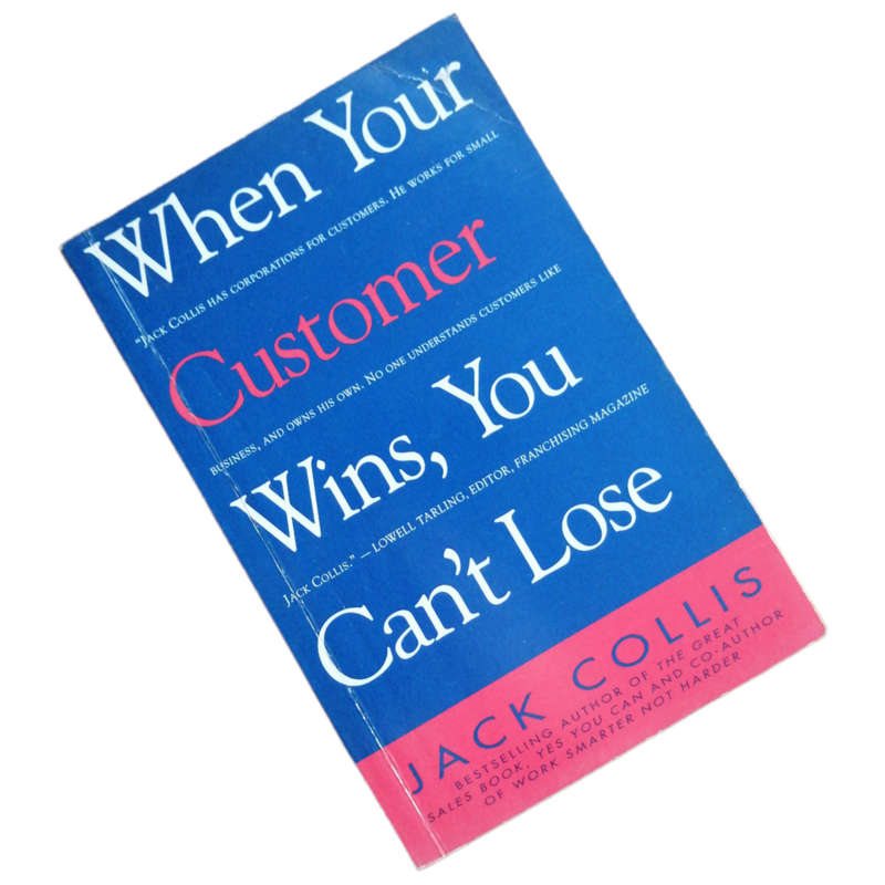 When Your Customer Wins, You Can`t Lose by Jack Collins 1998 Softcover