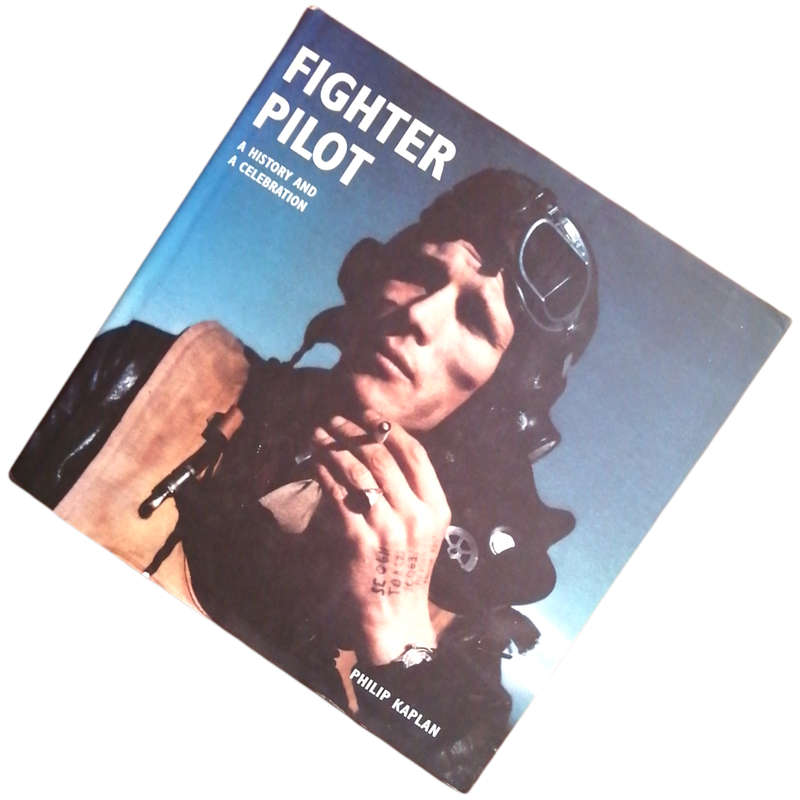 Fighter Pilot- A History And A Celebration by Philip Kaplan 1999 Hardcover w/Dustjacket