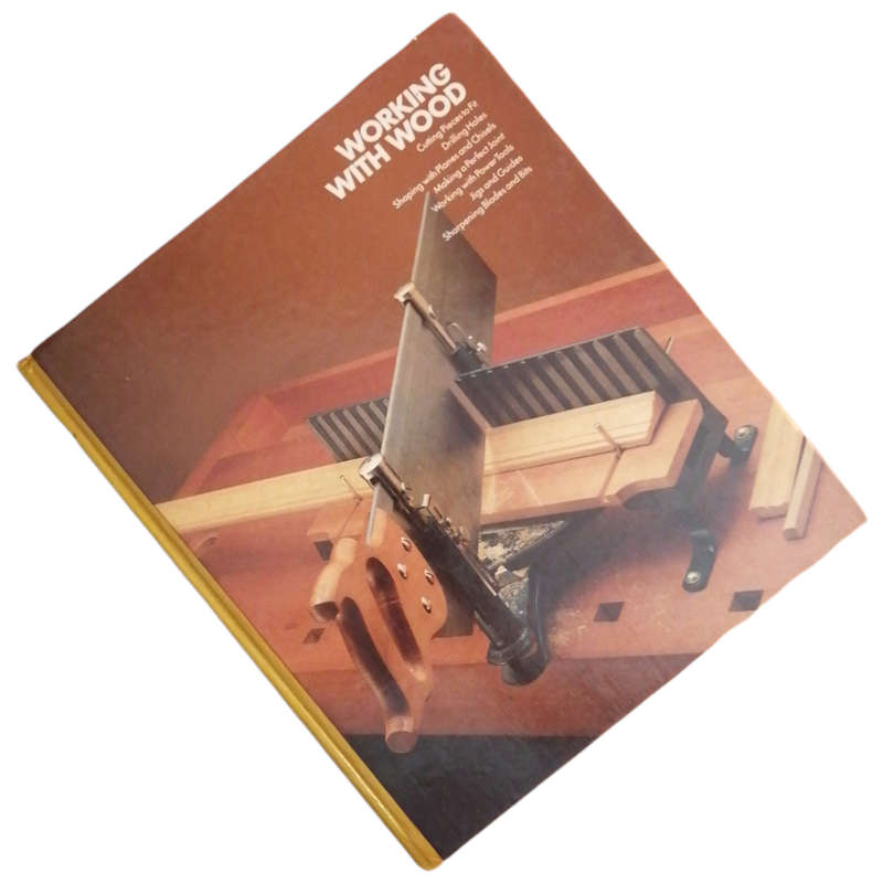 Working With Wood by The Editors Of Time Life Books 1984 Hardcover w/o Dustjacket