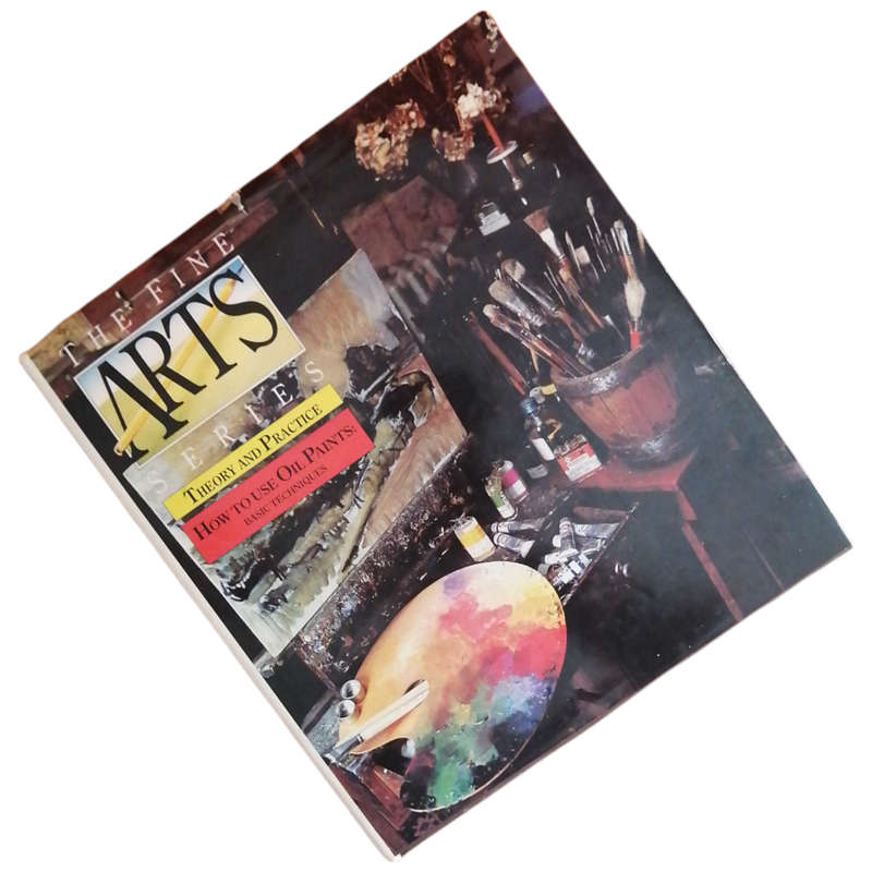 How To Use Oil Paints- Basic Techniques 1989 Hardcover w/Dustjacket