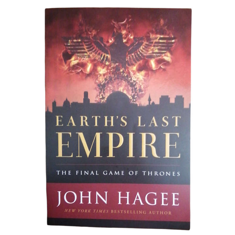 Earth`s Last Empire- The Final Game Of Thrones by John Hagee 2018 Softcover