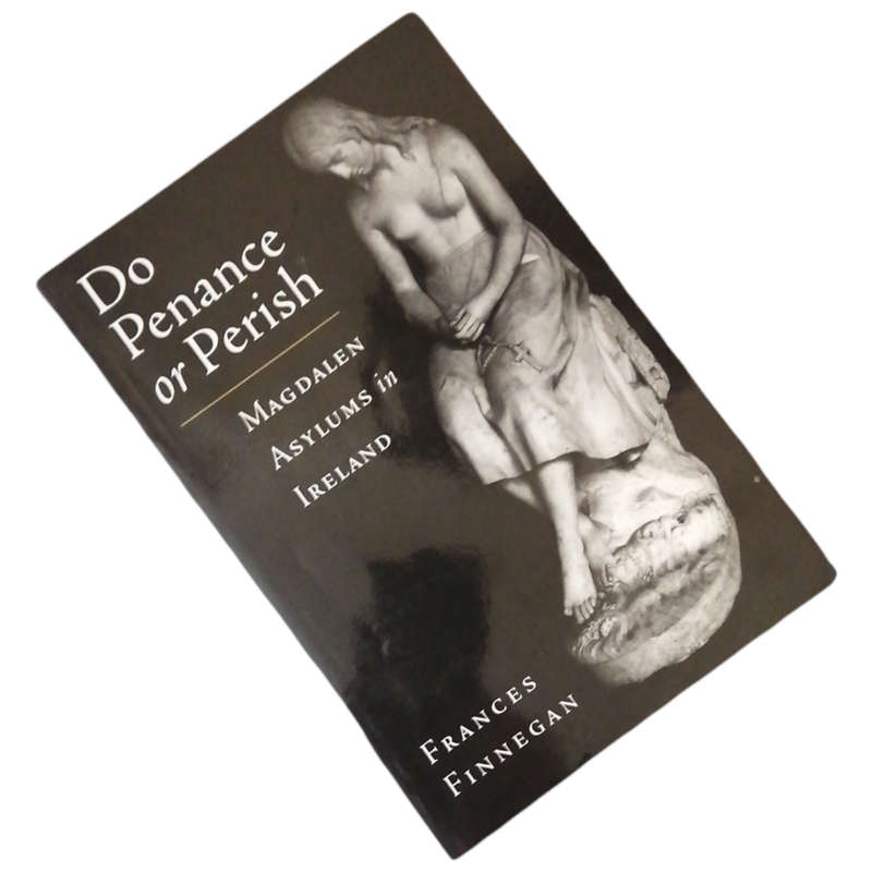 Do Penance Or Perish- Magdalen Asylums In Ireland by Frances Finnegan First Edition 2004 Softcover