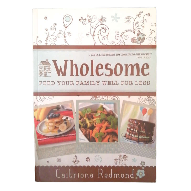 Wholesome- Feed Your Family Well For Less by Caitriona Redmond 2014 Softcover