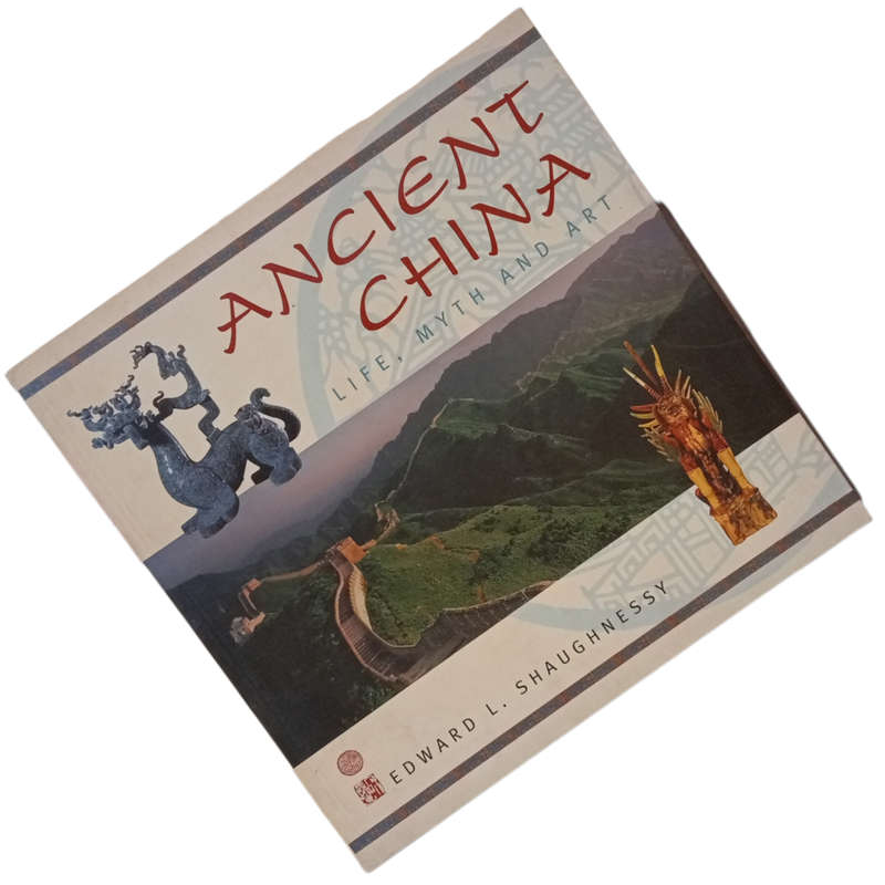 2005 Ancient China- Life, Myth And Art by Edward L. Shaughnessy Softcover