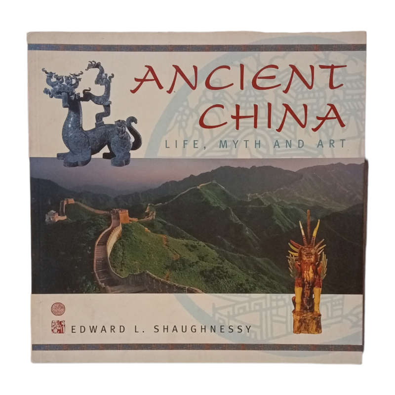 2005 Ancient China- Life, Myth And Art by Edward L. Shaughnessy Softcover