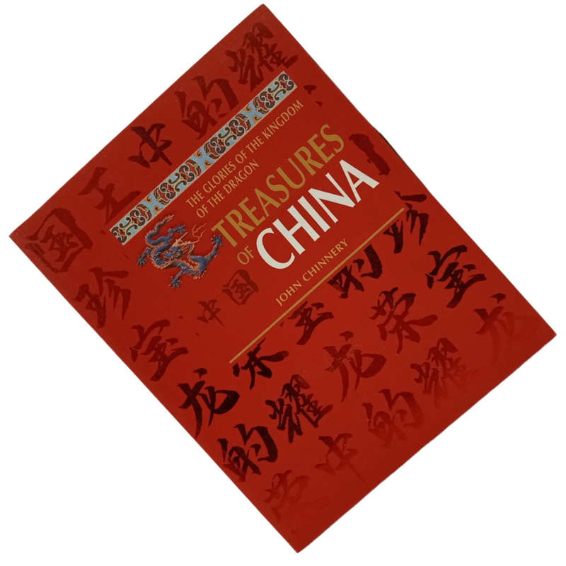 2011 The Glories Of The Kingdom Of The Dragon- Treasures Of Chine by John Chinnery Softcover