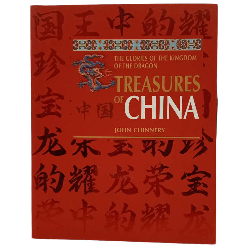 2011 The Glories Of The Kingdom Of The Dragon- Treasures Of Chine by John Chinnery Softcover