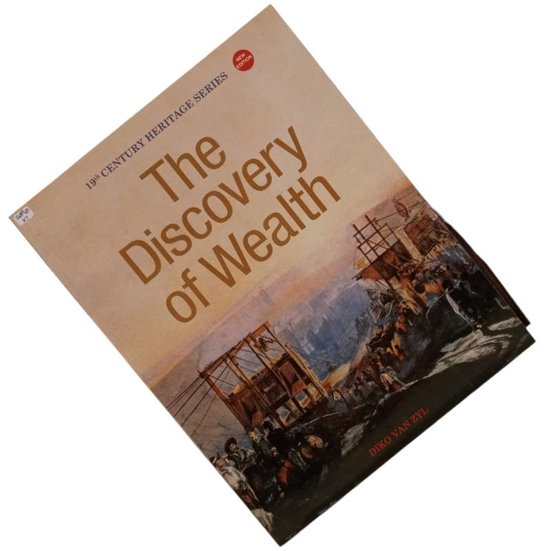 2013 19th Century Heritage Series- The Discovery Of Wealth by Diko Van Zyl Softcover