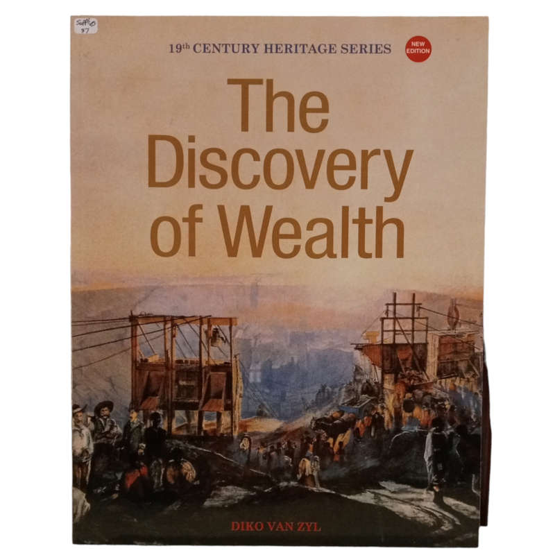 2013 19th Century Heritage Series- The Discovery Of Wealth by Diko Van Zyl Softcover