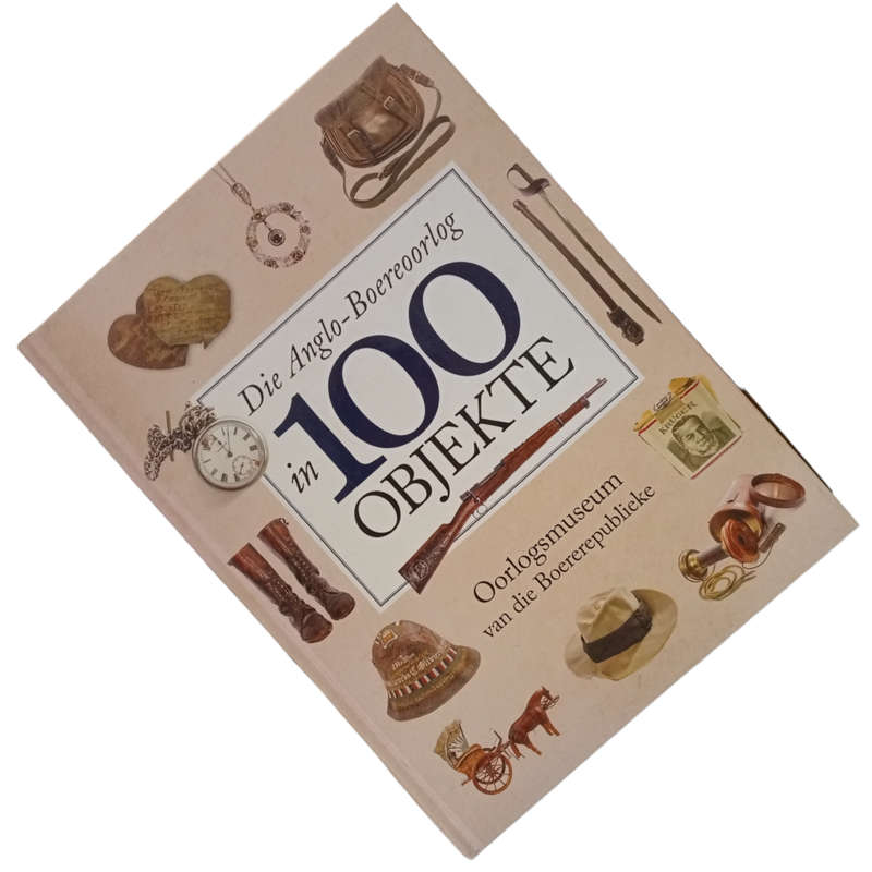 2017 Die Anglo-Boereoorlog in 100 - Objekte - Oorlogsmuseum van die Boererepublieke Hardcover w/o Du