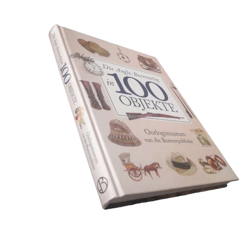 2017 Die Anglo-Boereoorlog in 100 - Objekte - Oorlogsmuseum van die Boererepublieke Hardcover w/o Du