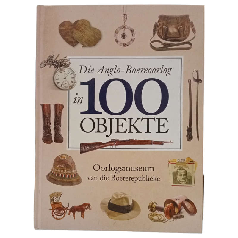 2017 Die Anglo-Boereoorlog in 100 - Objekte - Oorlogsmuseum van die Boererepublieke Hardcover w/o Du