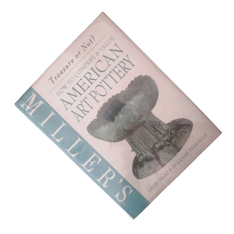 2001 Miller`s American Art Pottery- How To Compare And Value by David Rago And Suzanne Perrault Hard