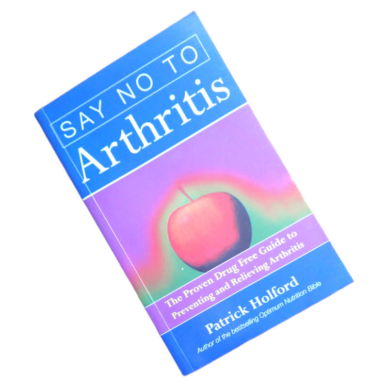 Say No To Arthritis by Patrick Holford 1999 Softcover
