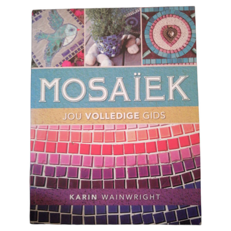 Mosaiek- Jou Volledige Gids by Karin Wainwright 2013 Softcover