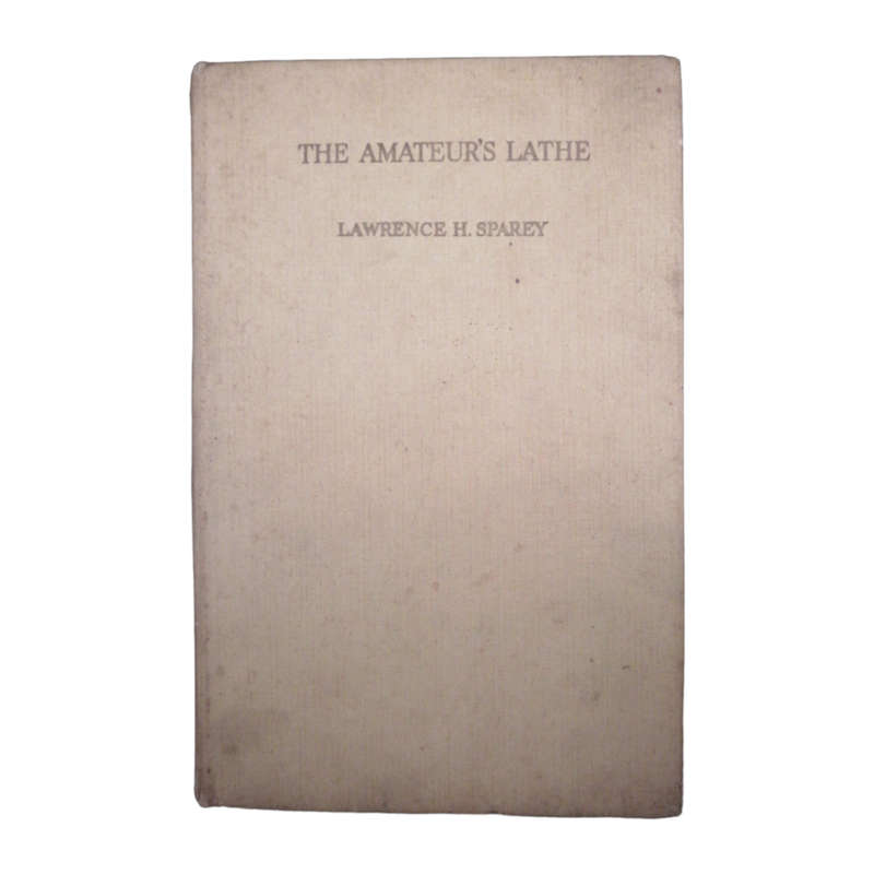 1954 The Amateur`s Lathe by Lawrence H. Sparey Hardcover w/o Dustjacket