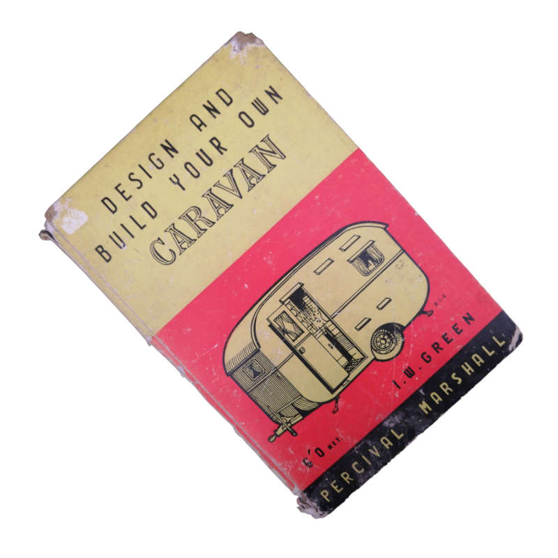 1952 Design And Build Your Own Caravan by I. W. Green Hardcover w/o Dustjacket