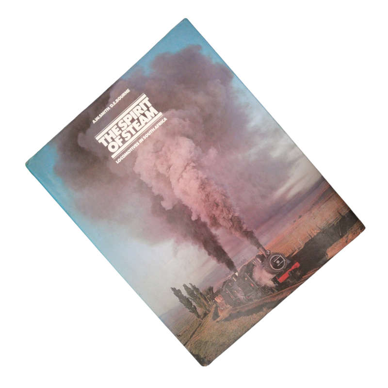 The Spirit Of Steam - Locomotives In South Africa by A. W. Smith and D. E. Bourne Hardcover w/Dustja