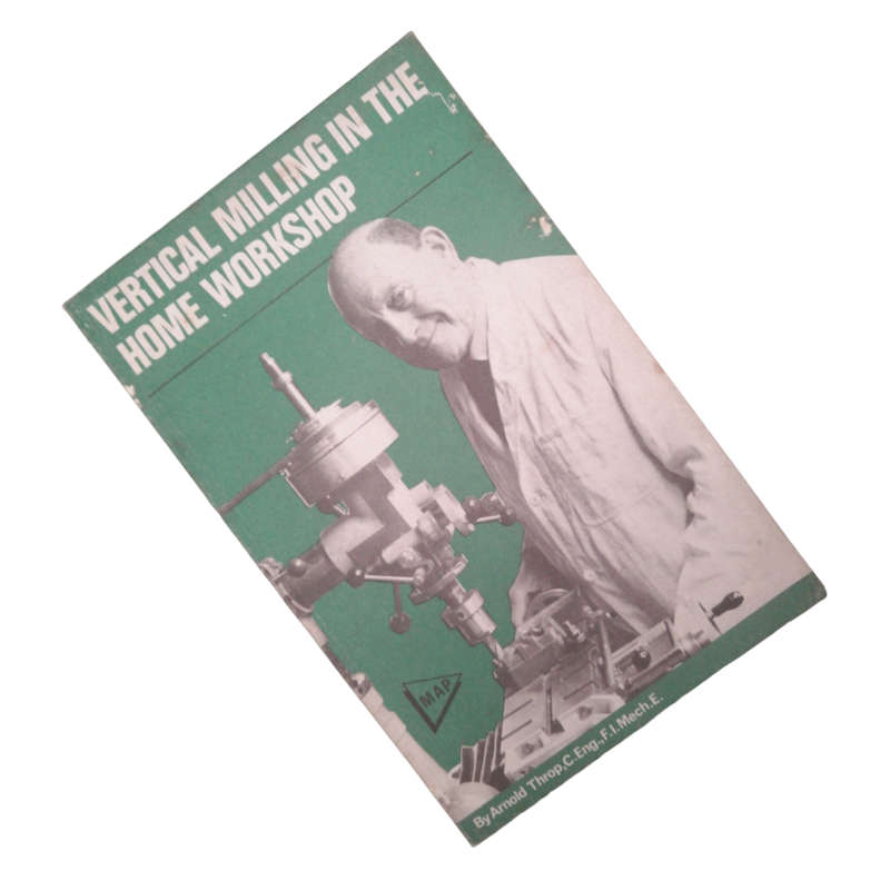 1977 Vertical Milling The Home Workshop by Arnold Throp Softcover