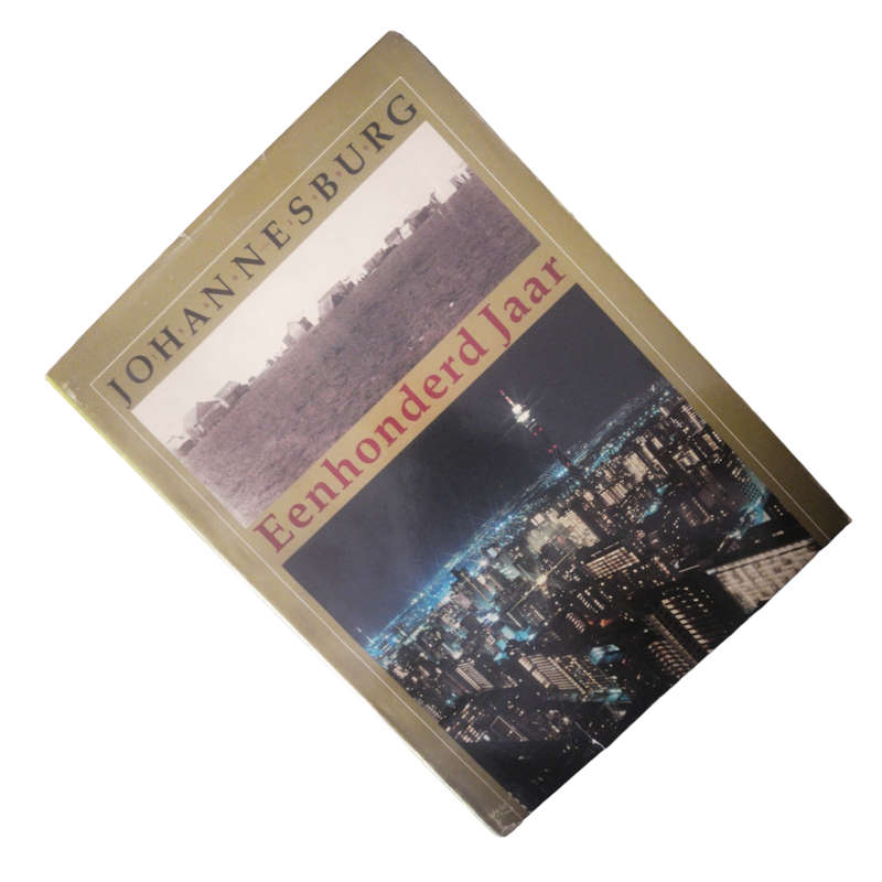 1986 Johannesburg 1886 - 1986 - Eenhonderd Jaar First Edition Hardcover w/Dustjacket