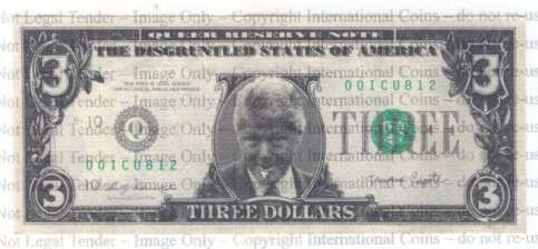 The Disgruntled States of America Three dollar bill - Bill Clinton