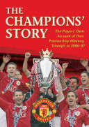 The Champions' Story: The Players' Own Account of the 2006-07 Campaign - Manunitred