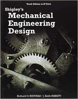 Shigley's Mechanical Engineering Design; Tenth Edition in SI Units