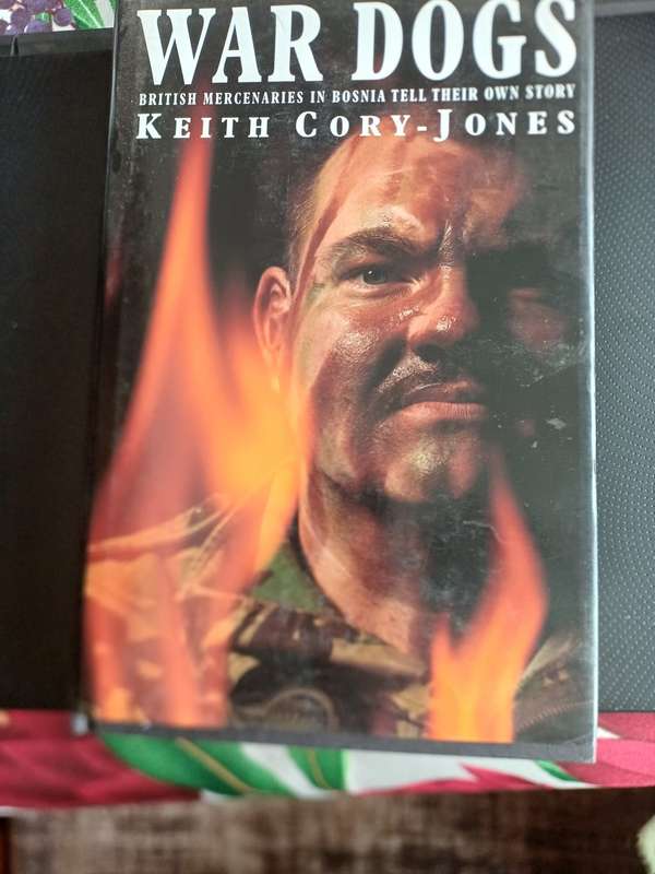 `War Dogs!` Keith Cory Jones, British Mercenaries in Bosnia. Hardback