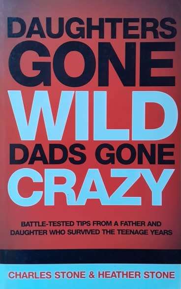 Daughters Gone Wild Dads Gone Crazy by Charles Stone & Heather Stone - SOFT COVER