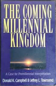 The Coming Millennial Kingdom by Donald K. Campbell and Jeffery L. Townsend - SOFT COVER