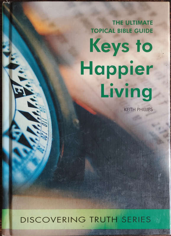 Keys to Happier Living: The Ultimate Topical Bible Guide by Keith Phillips - SOFT COVER