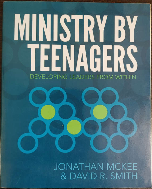 Ministry by Teenagers: Developing Leaders From Within by Jonathan Mckee & David Smith - SOFT COVER