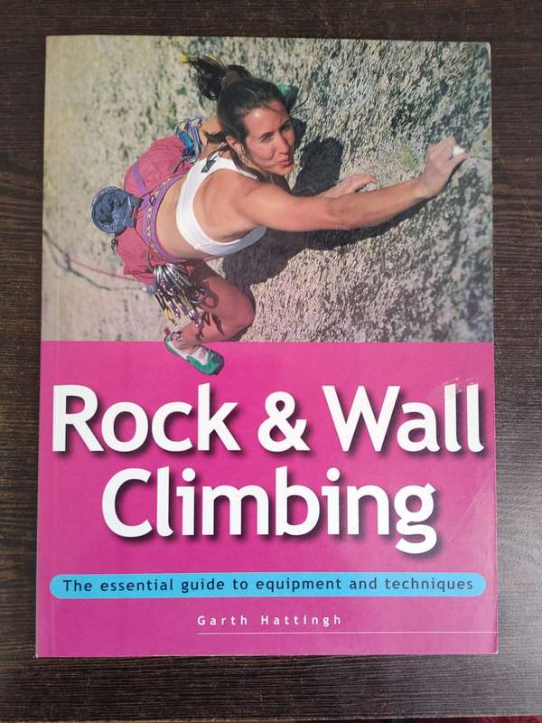 Rock & Wall Climbing: The Essential Guide to Equipment and Techniques by Garth Hatting - SOFT COVER