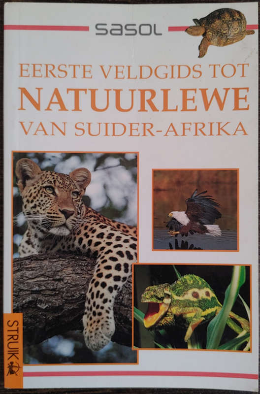 Sasol Eerste veldgids tot Natuurlewe Van Suider-Afrika by Sean Fraser en Tracey Hawthorne