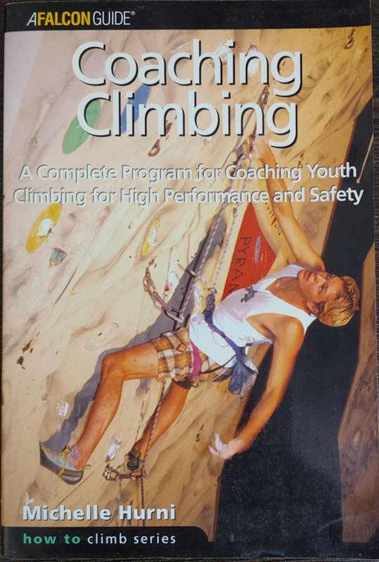 A Complete Program for Coaching Youth Climbing for High Performance and Safety by Michelle Hurni