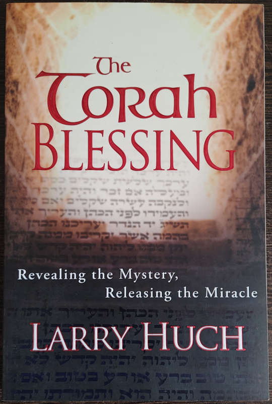 The Torah Blessing: Revealing the Mystery, Releasing the Miracle by Larry Huch - SOFT COVER