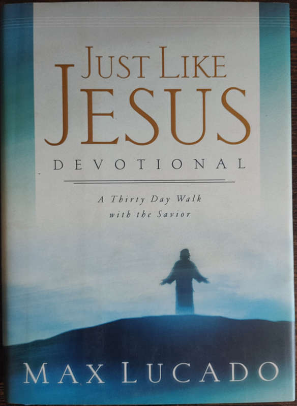 Just Like Jesus Devotional: A Thirty Day Walk with the Savior by Max Lucado - HARD COVER