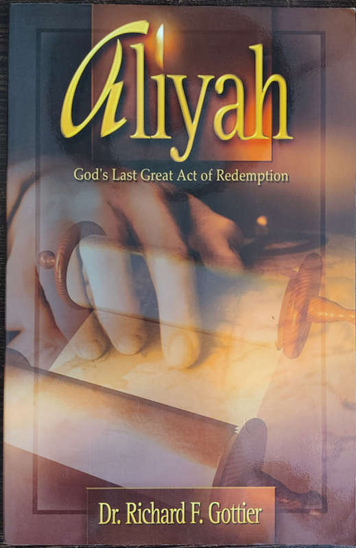 Aliyah - God`s Last Great Act of Redempion by Dr. Richard F. Gottier - SOFT COVER