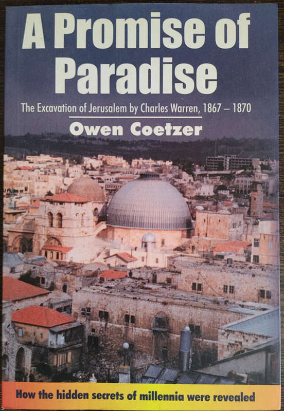 A Promise of Paradise: The Excavation of Jerusalem by Charles Warren, 1867-1870 (Owen Coetzer)