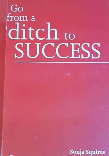 Go from a ditch to Success by Sonja Squires - SOFTCOVER
