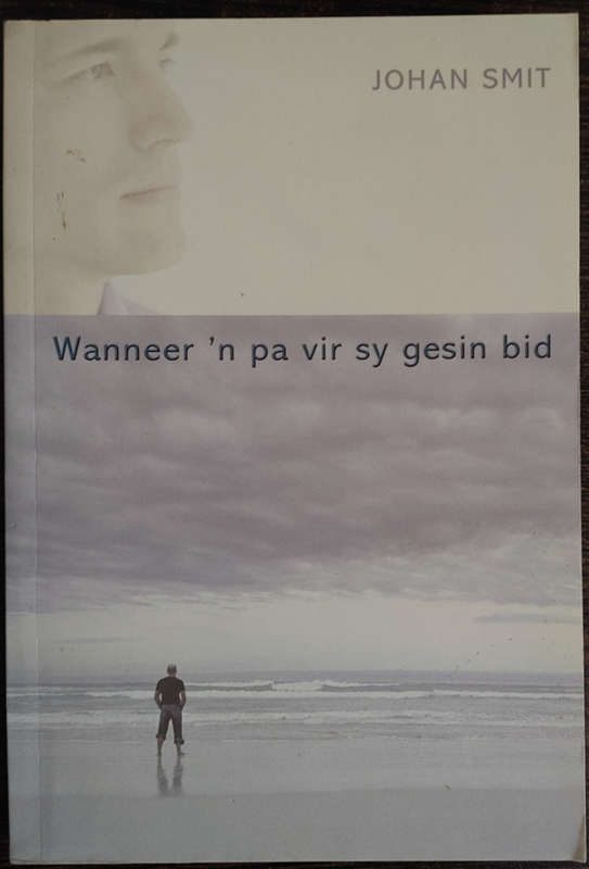Wanneer `n pa vir sy gesin bid by Johan Smit - SOFT COVER