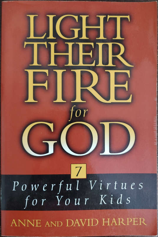 Light Their Fire for God: Powerful Virtues for Your Kids by Anne and David Harper - SOFT COVER