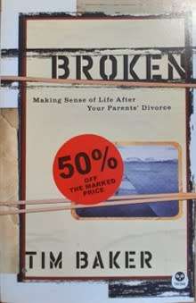 Broken. Making sense of LIfe After Your Parent`s Divorce  by Tim Baker - PAPERBACK