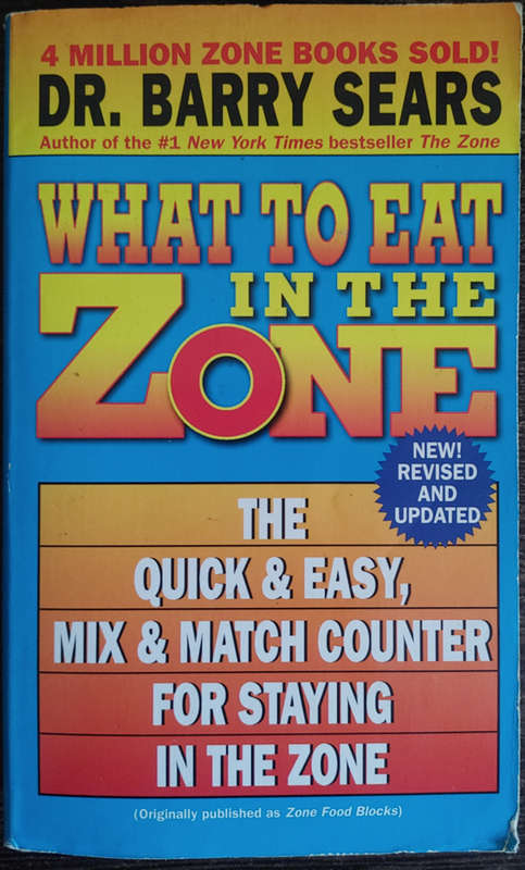 What to Eat in the Zone by Dr. Barry Sears - SOFT COVER