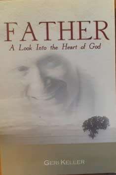 Father A Look Into the Heart of God  by Geri Keller - PAPERBACK