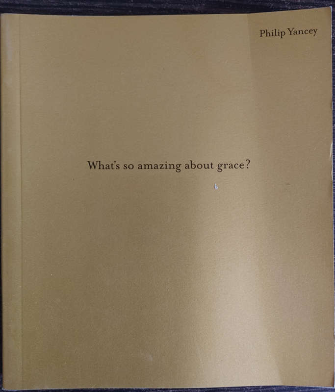 What`s so amazing about grace? by Philip Yancey - SOFT COVER