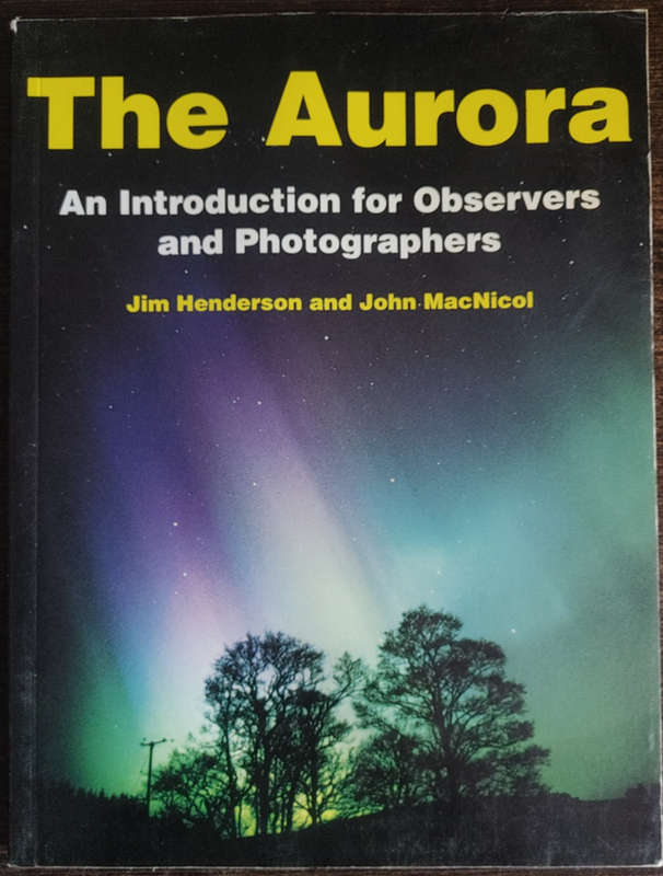The Aurora: An Introduction for Observers and Photographers by Jim Henderson and John MacNicol