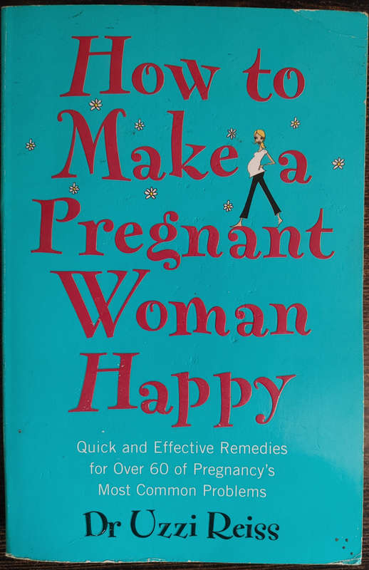 How to Make a Pregnant Woman Happy by Dr. Uzzi Reiss - SOFT COVER